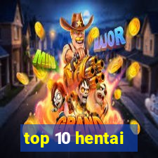 top 10 hentai